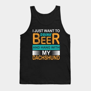 I Just Want To Drink Beer And Hang With My Dachshund Tank Top